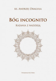 Bóg incognito. Kazania z nadzieją