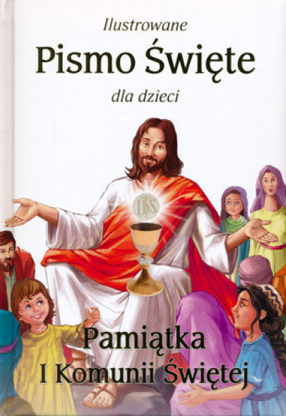 Ilustrowane Pismo Święte dla dzieci. Pamiątka I Komunii Świętej