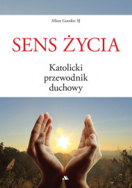 Sens życia. Katolicki przewodnik duchowy - Alban Goodier SJ