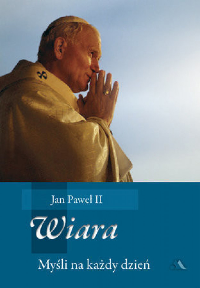 Wiara. Myśli na każdy dzień - Św. Jan Paweł II