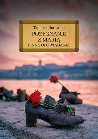 Pożegnanie z Marią i inne opowiadania Borowskiego