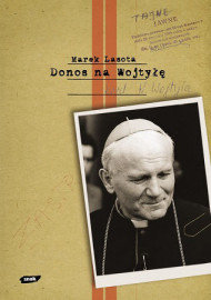 Donos na Wojtyłę. Karol Wojtyła w teczkach bezpieki