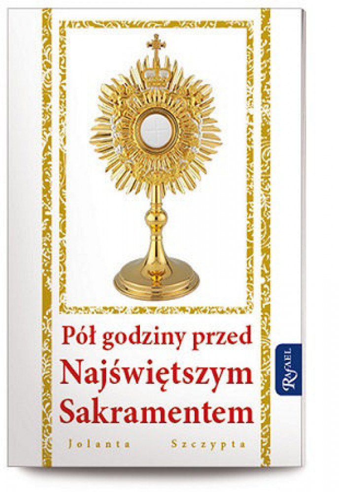 Pół godziny przed Najświętszym Sakramentem - Jolanta Szczypta