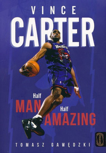 Vince Carter. Half-Man, Half-Amazing
