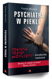 Psychiatra w piekle. Opętanie, szatan, egzorcyzmy - świadectwo naukowca