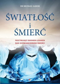 Światłość i śmierć - dr Michael Sabom : Świadectwa