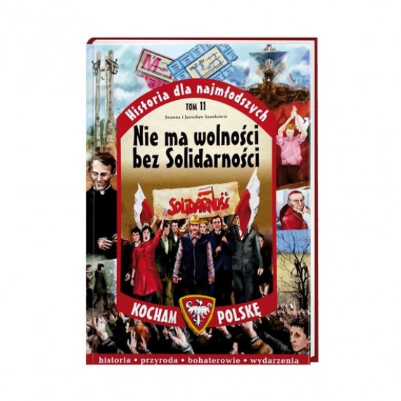 Nie ma wolności bez Solidarności. Seria: Kocham Polskę