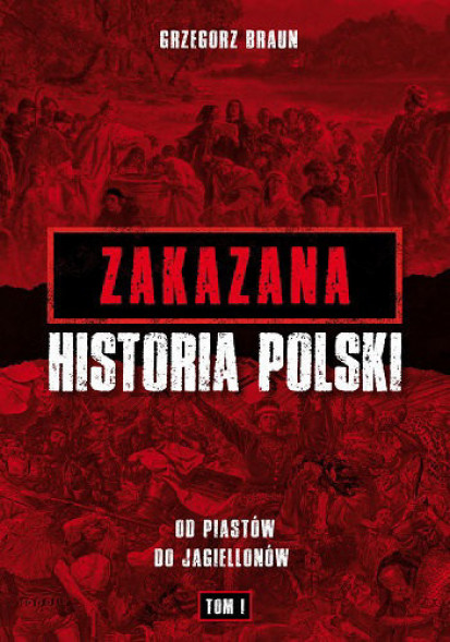 Zakazana historia Polski. Od Piastów do Jagiellonów. Tom I