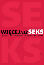 Więcej niż seks. Siła i moc miłości intymnej