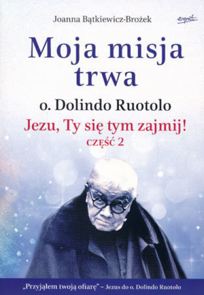 Moja misja trwa. Jezu, Ty się tym zajmij! cz. II