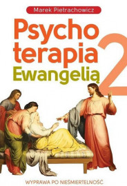 Psychoterapia Ewangelią. Wyprawa po nieśmiertelność. Tom 2
