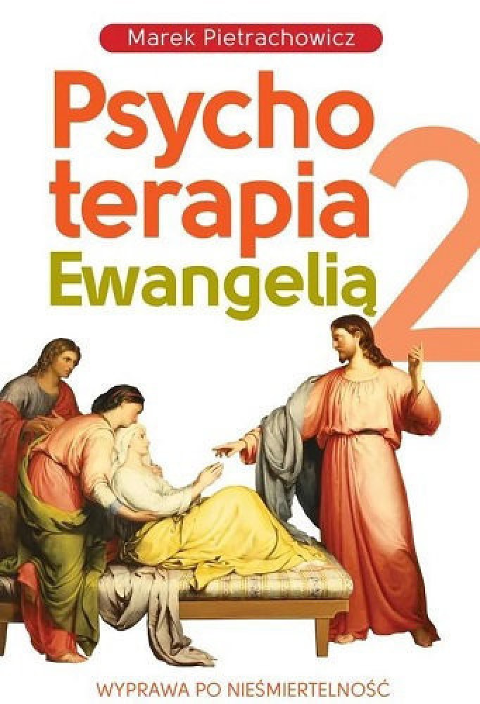 Psychoterapia Ewangelią. Wyprawa po nieśmiertelność. Tom 2