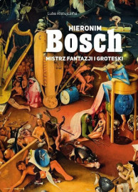 Hieronim Bosch. Mistrz fantazji i groteski