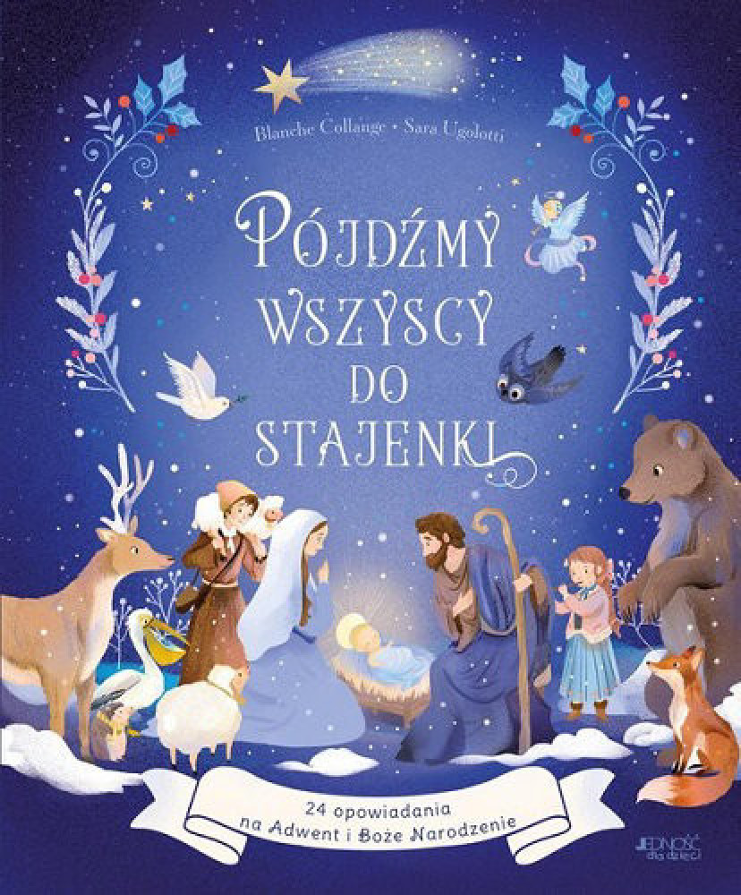 Pójdźmy wszyscy do stajenki. 24 opowiadania na Adwent i Boże Narodzenie - Blanche Collange : Książki religijne dla dzieci i młod