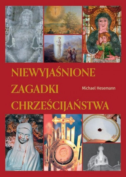 Niewyjaśnione zagadki chrześcijaństwa - Michael Hesemann