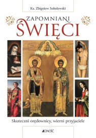 Zapomniani święci. Skuteczni orędownicy, wierni przyjaciele - ks. Zbigniew Sobolewski