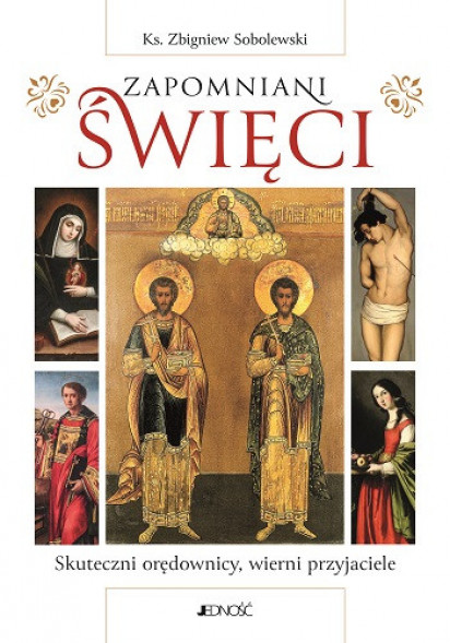 Zapomniani święci. Skuteczni orędownicy, wierni przyjaciele - ks. Zbigniew Sobolewski