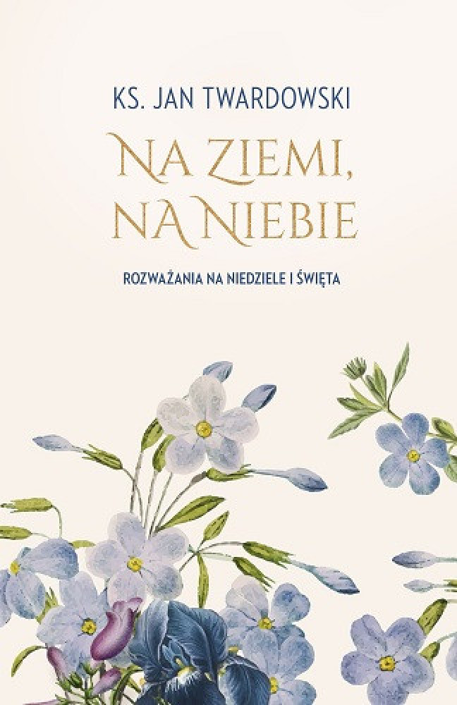 Na ziemi, na niebie. Rozważania na niedziele i święta - ks. Jan Twardowski