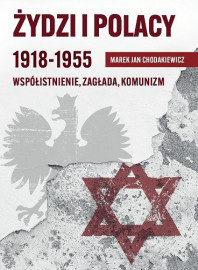 Żydzi i Polacy 1918-1955. Współistnienie, zagłada, komunizm