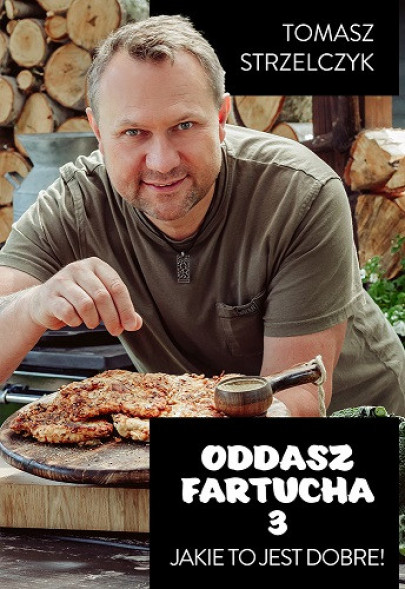 Oddasz fartucha 3 - Tomasz Strzelczyk : Poradniki kulinarne
