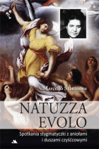 Natuzza Evolo. Spotkania stygmatyczki z aniołami i duszami czyśćcowymi