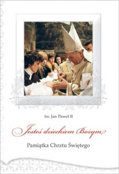 Pamiątka Chrztu Świętego. Jesteś dzieckiem Bożym