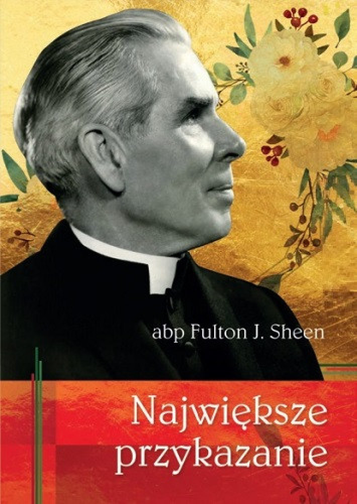 Największe przykazanie - Abp Fulton J. Sheen : Poradniki duchowe