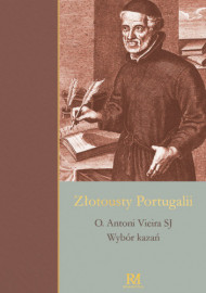 Złotousty Portugalii. Wybór kazań - o. Antoni Vieira SJ
