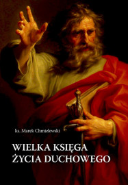 Wielka księga duchowości katolickiej - Wielka księga życia duchowego - ks. Marek Chmielewski