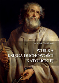 Wielka księga duchowości katolickiej - Wielka księga życia duchowego - ks. Marek Chmielewski