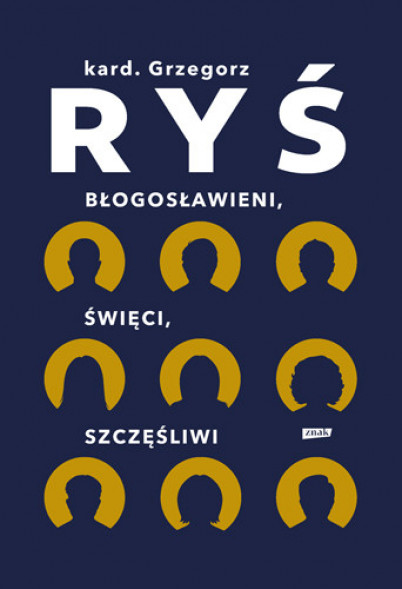 Błogosławieni, święci, szczęśliwi - abp Grzegorz Ryś