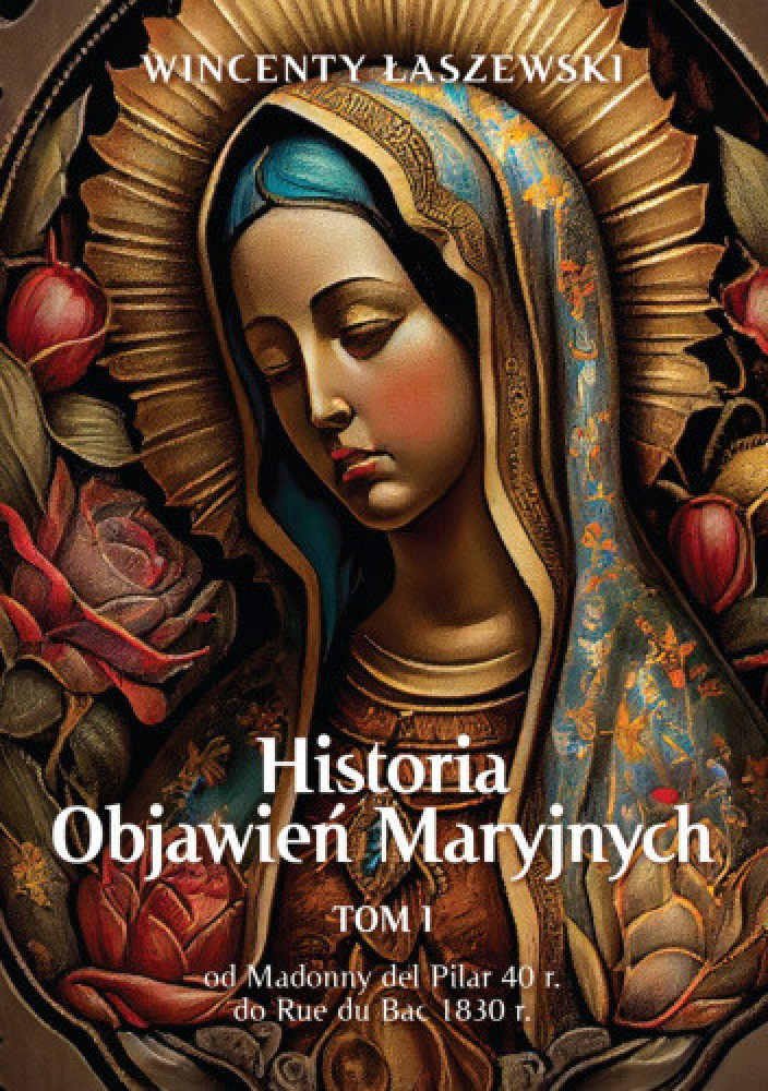 Historia Objawień Maryjnych. T. 1 - Wincenty Łaszewski