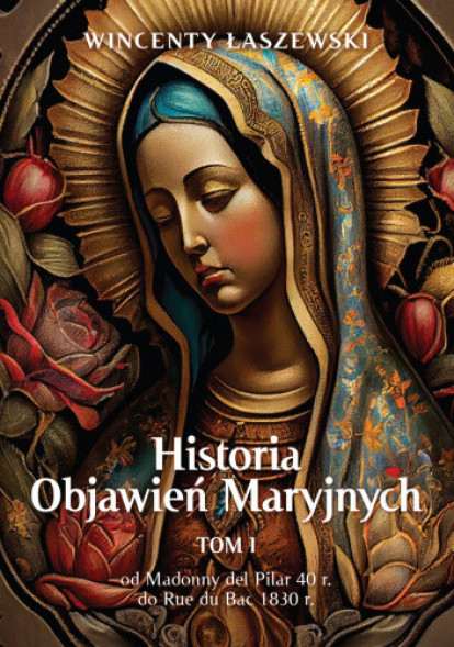 Historia Objawień Maryjnych. T. 1 - Wincenty Łaszewski