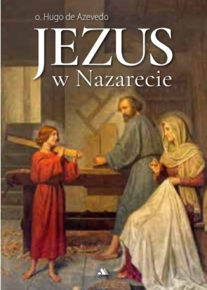 Jezus w Nazarecie - o. Hugo de Azevedo