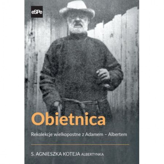 Obietnica. Rekolekcje wielkopostne z Adamem - Albertem - s. Agnieszka Koteja Albertynka