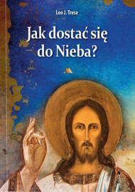Jak dostać się do Nieba - Leo J. Trese : Poradnik duchowy