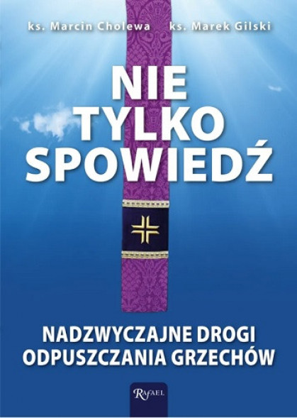 Nie tylko spowiedź - ks. Marcin Cholewa, ks. Marcin Gilski