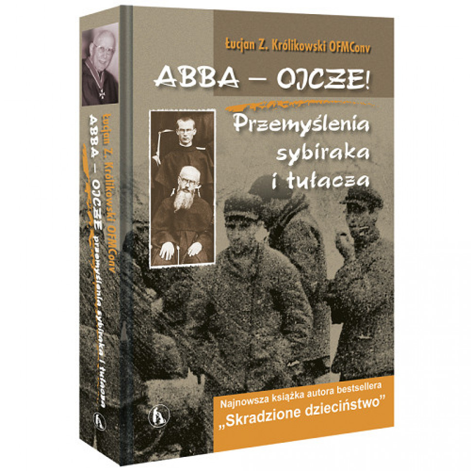 Abba - Ojcze! Przemyślenia sybiraka i tułacza - Łucjan Z .Królikowski OFMConv