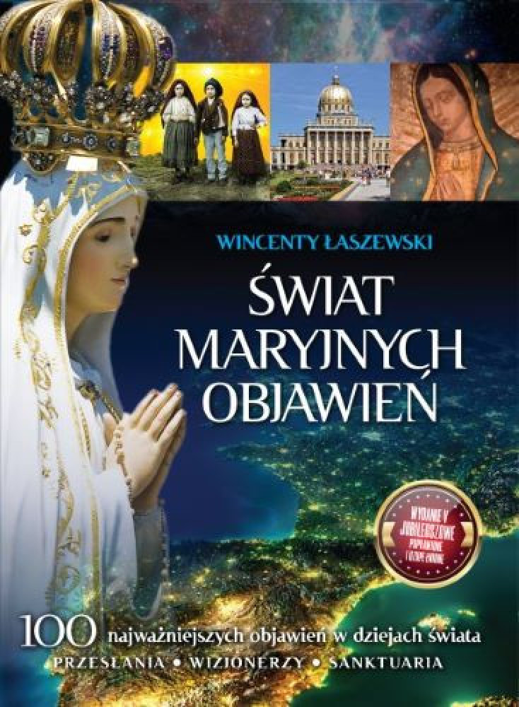 Świat Maryjnych Objawień. Wydanie V - Wincenty Łaszewski : Objawienia, wizje, cuda