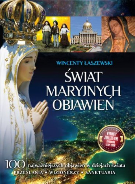Świat Maryjnych Objawień. Wydanie V - Wincenty Łaszewski : Objawienia, wizje, cuda