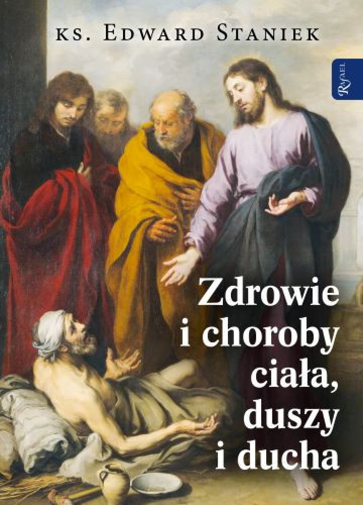 Zdrowie i choroby ciała, duszy i ducha - prof. Edward Staniek : Poradniki duchowe