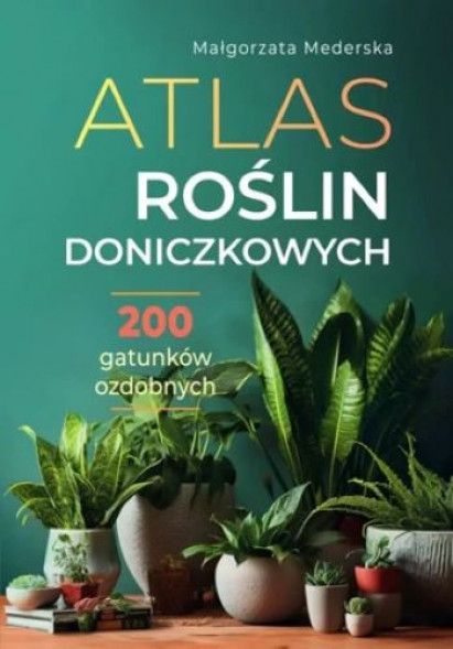 Atlas roślin doniczkowych - Małgorzata Mederska