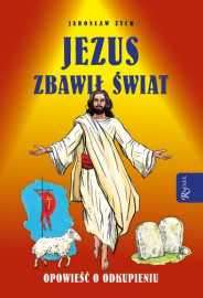 Jezus zbawił świat - Jarosław Zych : Książki religijne dla dzieci i młodzieży