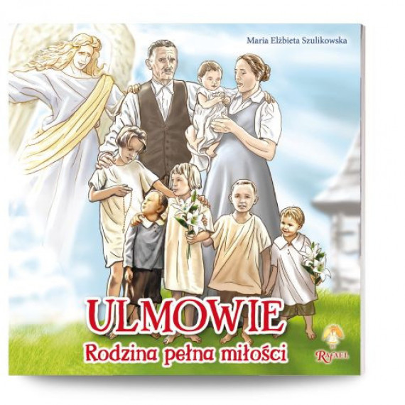 Ulmowie. Rodzina pełna miłości - Maria Elżbieta Szulikowska : Książki religijne dla dzieci i młodzieży