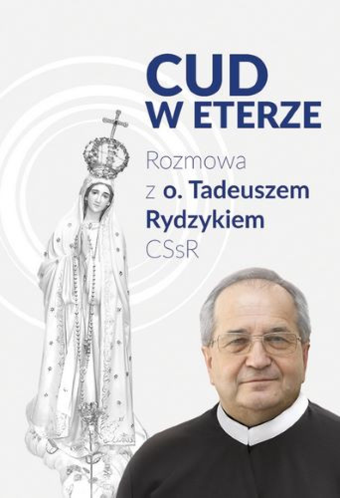 Cud w eterze. Rozmowa z o. Tadeuszem Rydzykiem CSsR - Dariusz Pogorzelski, Małgorzata Rutkowska : Książki religijne