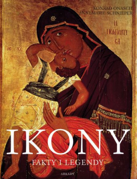Ikony. Fakty i legendy - Konrad Onasch,  Annemarie Schnierper : Albumy religijne