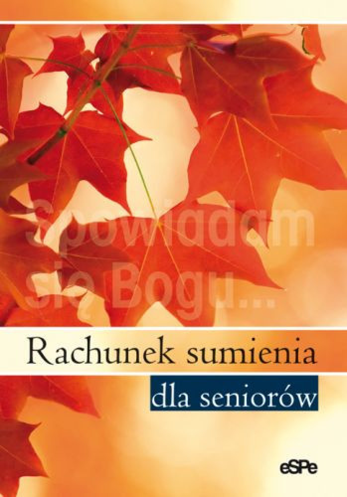Rachunek sumienia dla seniorów. Spowiadam się Bogu : Poradniki duchowe