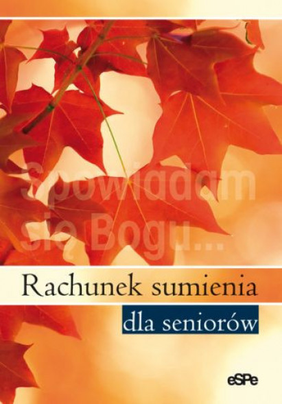 Rachunek sumienia dla seniorów. Spowiadam się Bogu : Poradniki duchowe