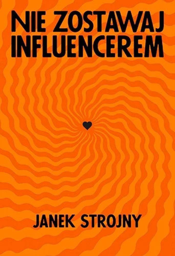 Nie zostawaj influencerem - Janek Strojny : Literatura faktu