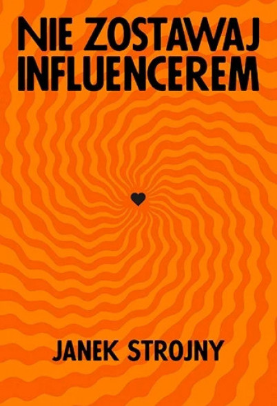 Nie zostawaj influencerem - Janek Strojny : Literatura faktu